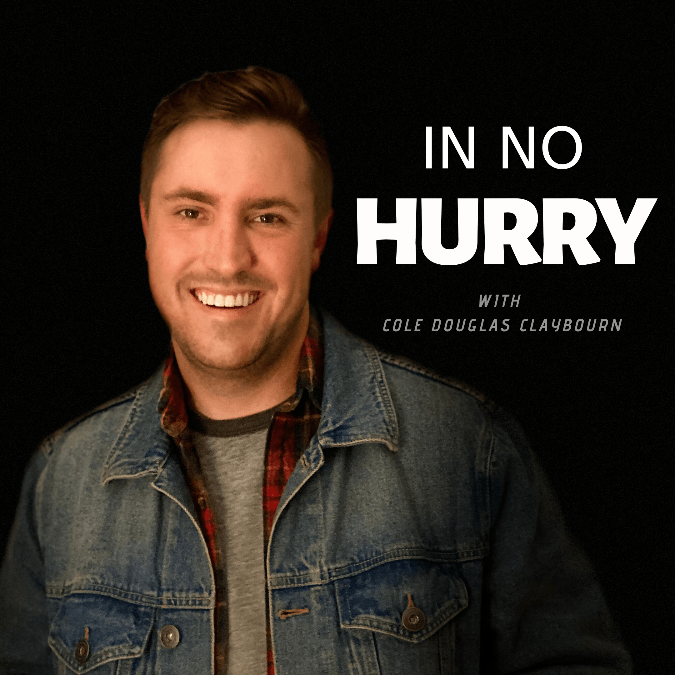 In No Hurry Podcast Cole Douglas Claybourn